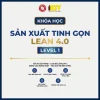 Sản xuất tinh gọn LEAN 4.0 – Level 1