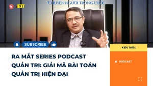 Ra mắt series podcast giải mã quản trị hiện đại