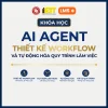 Khóa học: AI Agent – Thiết kế workflow và tự động hóa quy trình làm việc