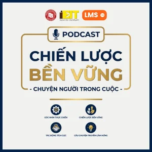 Podcast Chiến lược bền vững – Chuyện người trong cuộc