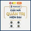Podcast: Giải mã quản trị hiện đại