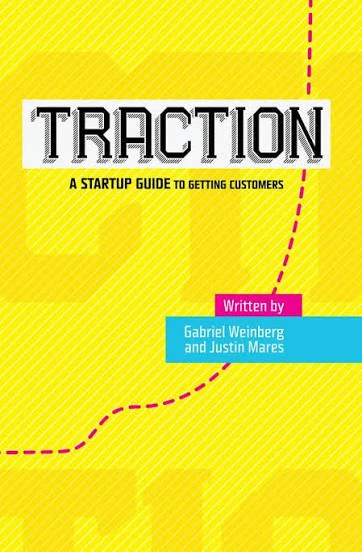Traction: A Startup Guide to Getting Customers: Gabriel Weinberg, Justin Mares: 9780976339601: Amazon.com: Books