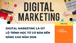Digital Marketing Là Gì? Lộ Trình Học Từ Cơ Bản Đến Nâng Cao Năm 2026