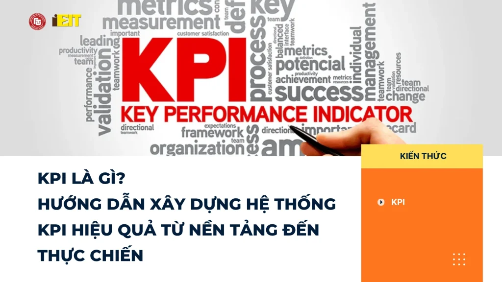 KPI Là Gì? Hướng Dẫn Xây Dựng Hệ Thống KPI Hiệu Quả Từ Nền Tảng Đến Thực Chiến
