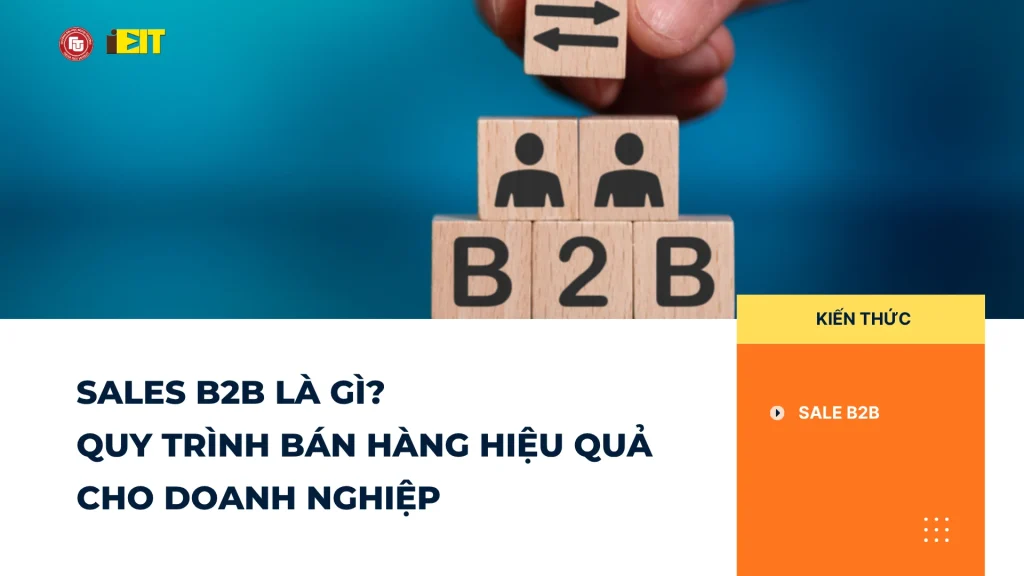 Sales B2B Là Gì? Quy Trình Bán Hàng Hiệu Quả Cho Doanh Nghiệp