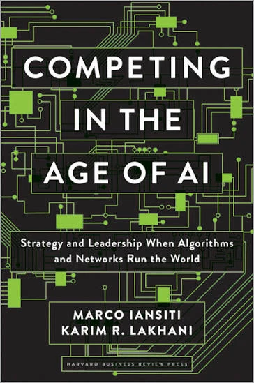 Competing in the Age of AI: Strategy and Leadership When Algorithms and Networks Run the World