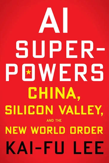 AI Superpowers: China, Silicon Valley, and the New World Order by Kai-Fu Lee | Goodreads