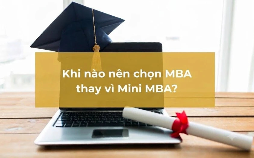 MINI MBA VÀ MBA KHÁC NHAU NHƯ THẾ NÀO? AI NÊN LỰA CHỌN MINI MBA?