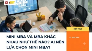 MINI MBA VÀ MBA KHÁC NHAU NHƯ THẾ NÀO? AI NÊN LỰA CHỌN MINI MBA?