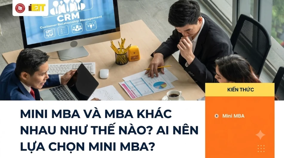 MINI MBA VÀ MBA KHÁC NHAU NHƯ THẾ NÀO? AI NÊN LỰA CHỌN MINI MBA?