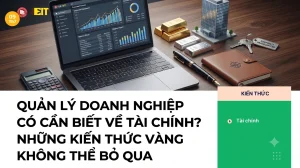 QUẢN LÝ DOANH NGHIỆP CÓ CẦN BIẾT VỀ TÀI CHÍNH? NHỮNG KIẾN THỨC KHÔNG THỂ BỎ QUA