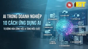 AI TRONG DOANH NGHIỆP: 10 CÁCH ỨNG DỤNG AI ĐỂ TỰ ĐỘNG HÓA CÔNG VIỆC VÀ TĂNG HIỆU SUẤT