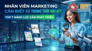 NHÂN VIÊN MARKETING CẦN BIẾT GÌ TRONG THỜI ĐẠI AI? TOP 7 NĂNG LỰC CẦN PHÁT TRIỂN