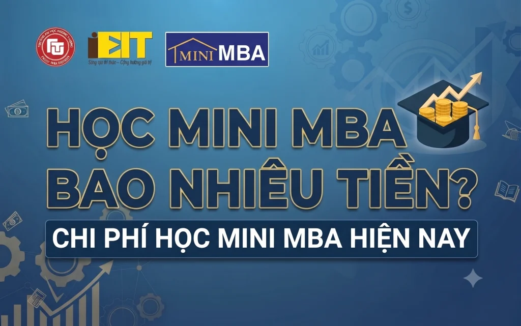 HỌC MINI MBA BAO NHIÊU TIỀN? CHI PHÍ HỌC MINI MBA HIỆN NAY