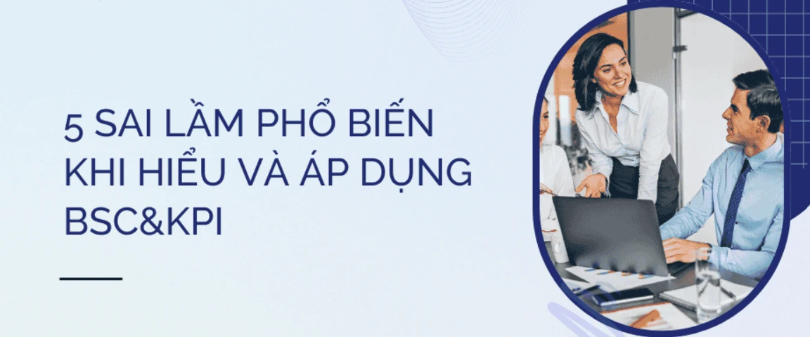 KPI, BSC VÀ OKR KHÁC NHAU THẾ NÀO? ĐỌC GÌ ĐỂ HIỂU VÀ ÁP DỤNG ĐÚNG?