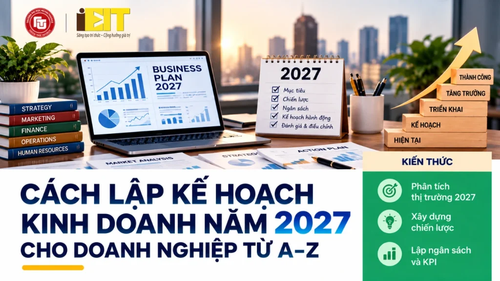 CÁCH LẬP KẾ HOẠCH KINH DOANH NĂM 2027 CHO DOANH NGHIỆP TỪ A-Z